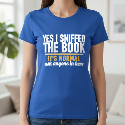 Yes I Sniffed The Book It's Normal Funny T-Shirt & Sweatshirt in Royal, worn, our photo