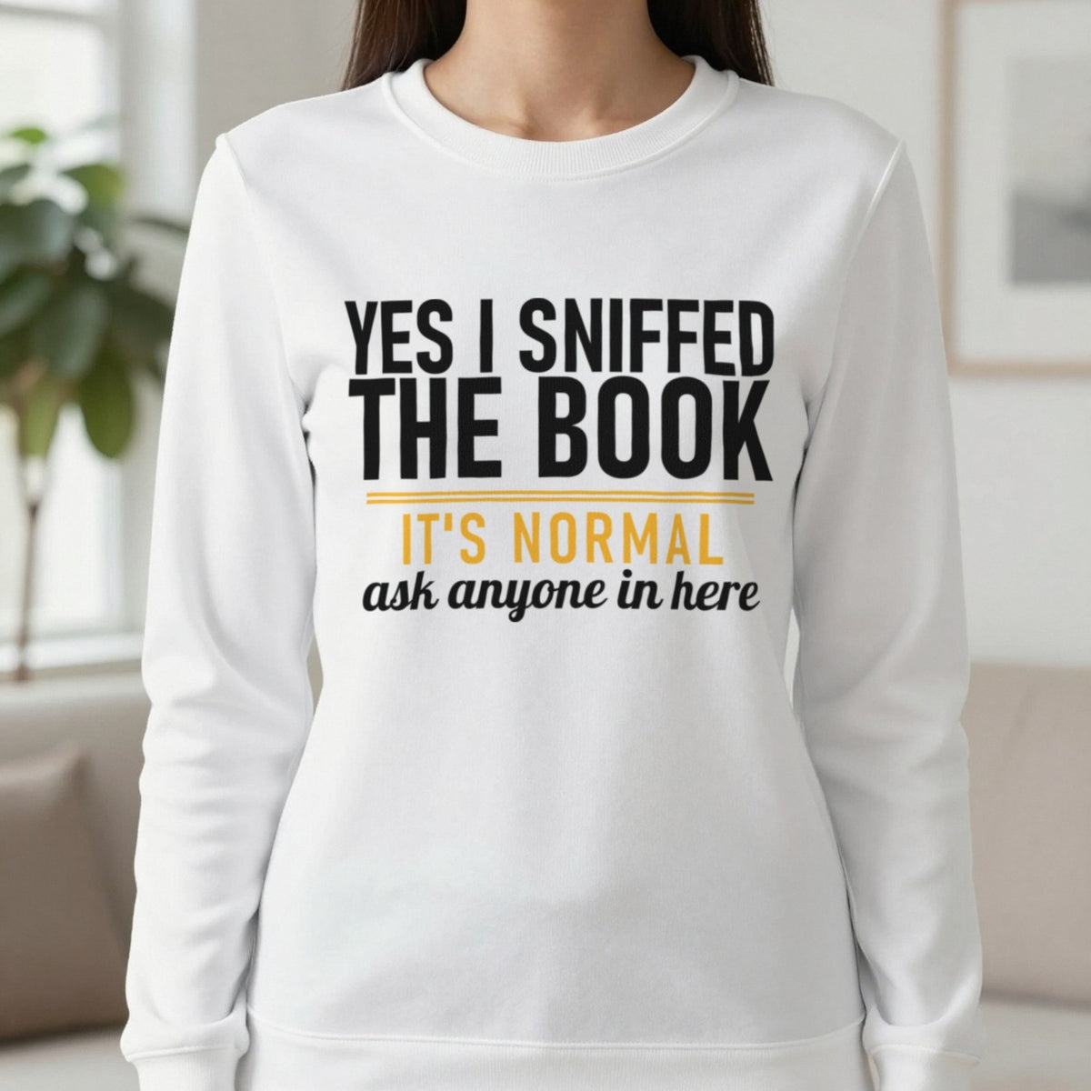 Yes I Sniffed The Book It's Normal Funny T-Shirt & Sweatshirt in White, worn, our photo