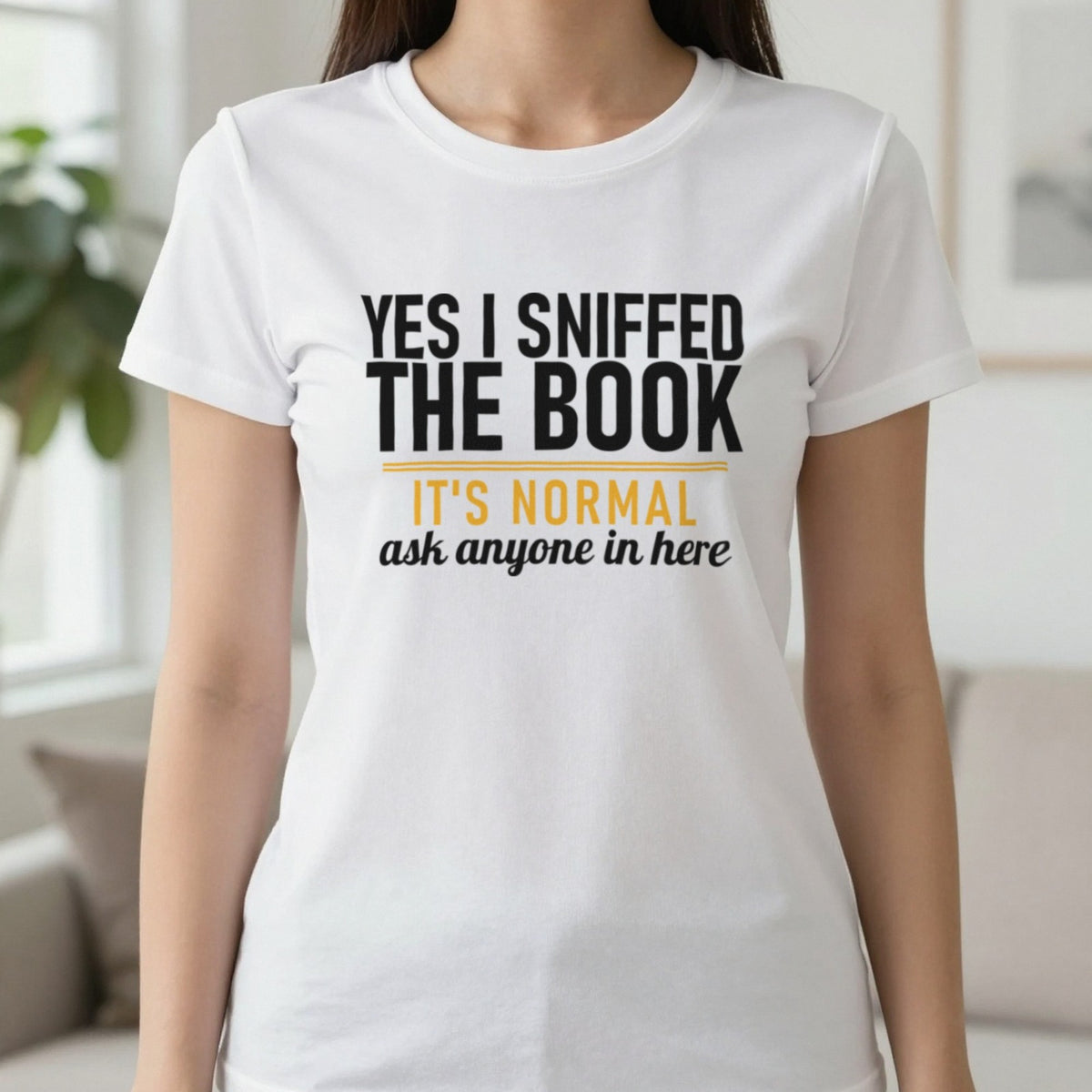 Yes I Sniffed The Book It's Normal Funny T-Shirt & Sweatshirt in White, worn, our photo