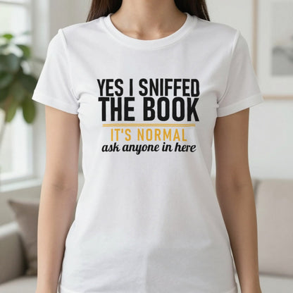 Yes I Sniffed The Book It's Normal Funny T-Shirt & Sweatshirt in White, worn, our photo