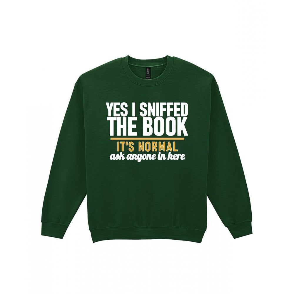 Yes I Sniffed The Book It's Normal Funny T-Shirt & Sweatshirt Sweatshirt in Forest Green