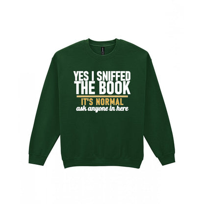 Yes I Sniffed The Book It's Normal Funny T-Shirt & Sweatshirt Sweatshirt in Forest Green