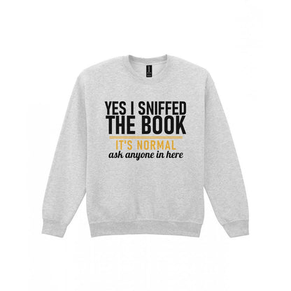 Yes I Sniffed The Book It's Normal Funny T-Shirt & Sweatshirt Sweatshirt in Sport Grey