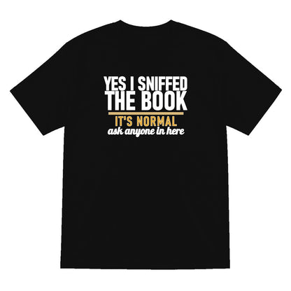 Yes I Sniffed The Book It's Normal Funny T-Shirt & Sweatshirt T-Shirt in Black