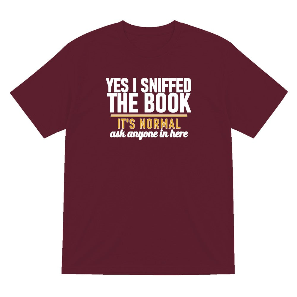 Yes I Sniffed The Book It's Normal Funny T-Shirt & Sweatshirt T-Shirt in Maroon