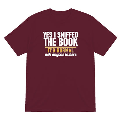 Yes I Sniffed The Book It's Normal Funny T-Shirt & Sweatshirt T-Shirt in Maroon