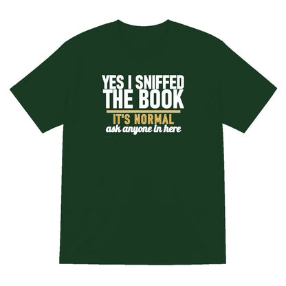 Yes I Sniffed The Book It's Normal Funny T-Shirt & Sweatshirt T-Shirt in Forest Green
