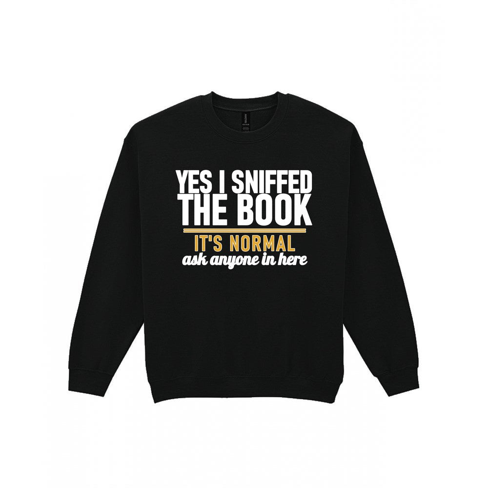 Yes I Sniffed The Book It's Normal Funny T-Shirt & Sweatshirt Sweatshirt in Black