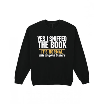 Yes I Sniffed The Book It's Normal Funny T-Shirt & Sweatshirt Sweatshirt in Black