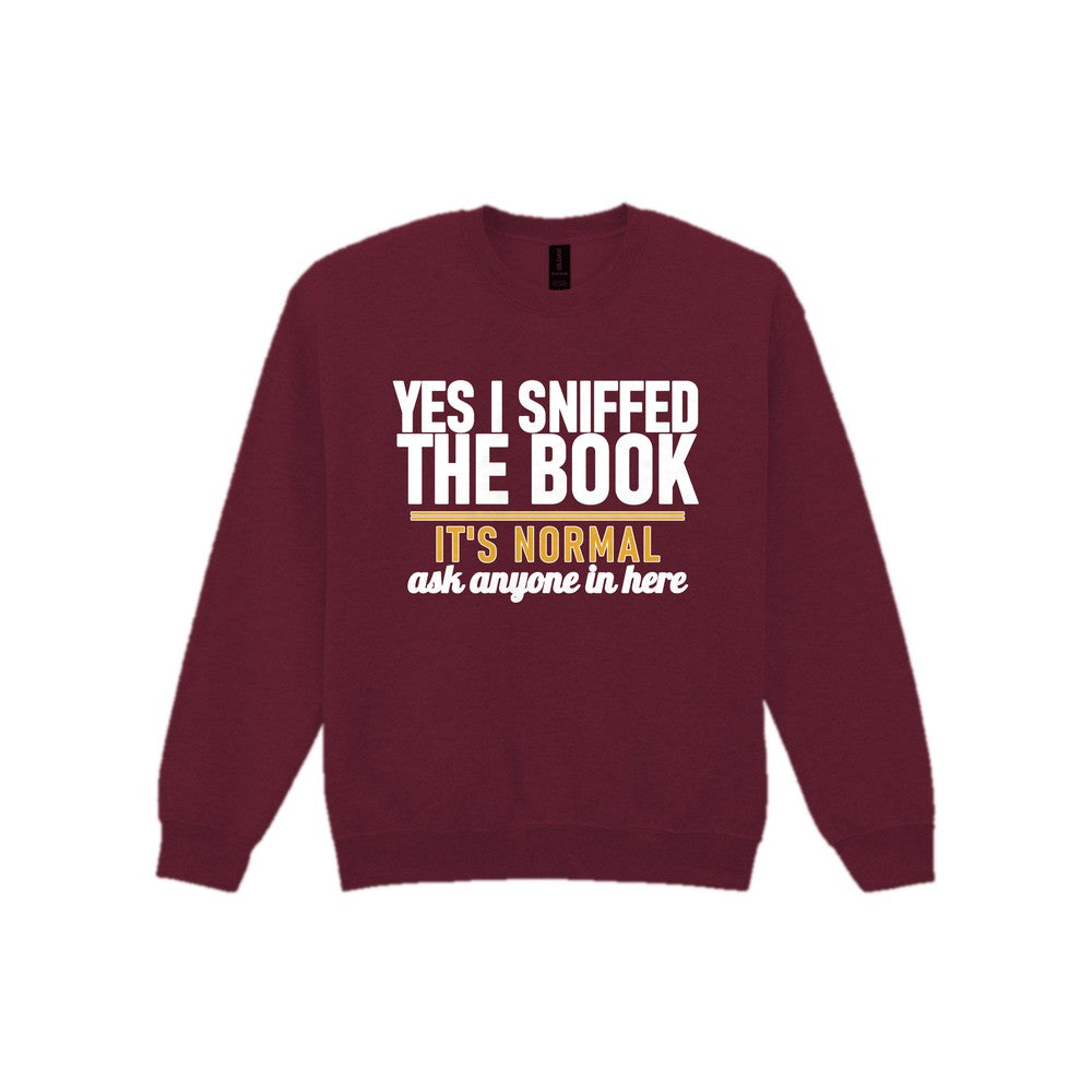 Yes I Sniffed The Book It's Normal Funny T-Shirt & Sweatshirt Sweatshirt in Maroon