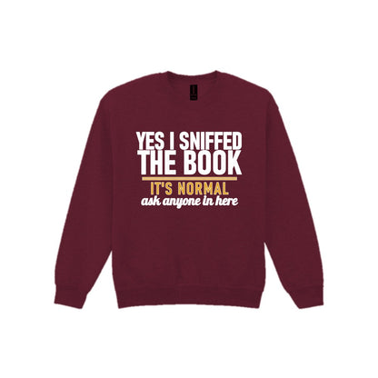 Yes I Sniffed The Book It's Normal Funny T-Shirt & Sweatshirt Sweatshirt in Maroon