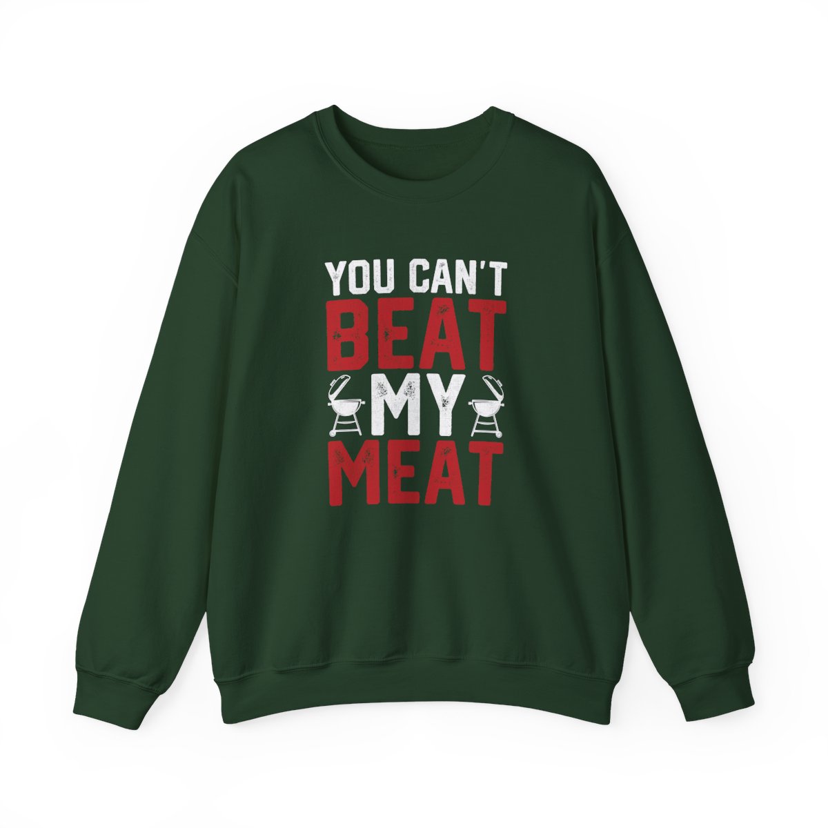 You Can't Beat My Meat BBQ Sweatshirt - funny sweatshirt by Cheeky Business