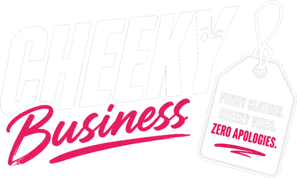 Cheeky Business - funny clothes, cheeky vibes, zero apologies